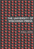 Catalog cover: University of Wisconsin Press's Fall 2016 titles