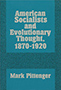 American Socialists and Evolutionary Thought, 1870–1920