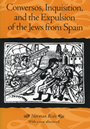 Conversos, Inquisition, and the
Expulsion of the Jews from Spain