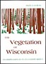 The Vegetation of Wisconsin