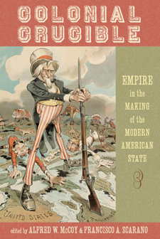 The cover of Colonial Crucible features an old political cartoon of Uncle Sam astride his new colonies, rifle firmly planted on the Philippines, while the  European colonialists in the dust for what is left..