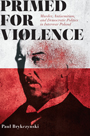 Primed for Violence
Murder, Antisemitism, and Democratic Politics in Interwar Poland